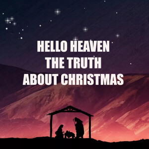 The Truth About Christmas - Hello Heaven Podcast