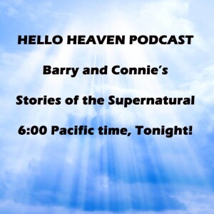 Barry and Connie's Stories of the Supernatural - Hello Heaven Podcast