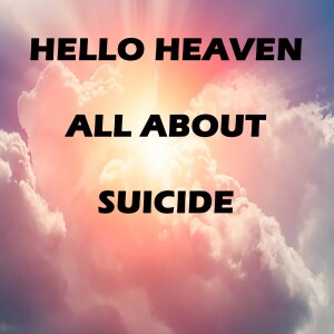 All About Suicide - Hello Heaven Podcast