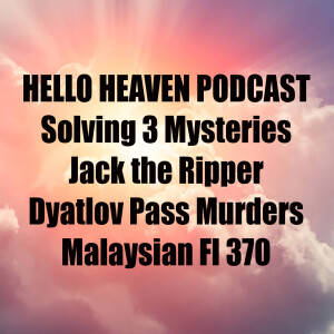 Solving 3 Mysteries - Hello Heaven Podcast