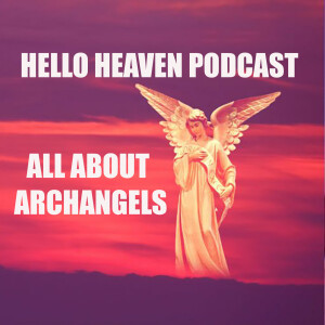 All About Archangels - Hello Heaven Podcast