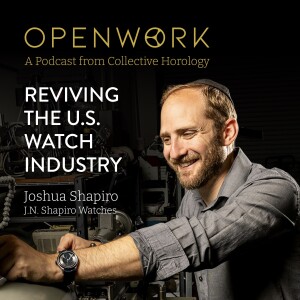 Reviving the U.S. Watch Industry – Josh Shapiro (J.N. Shapiro)
