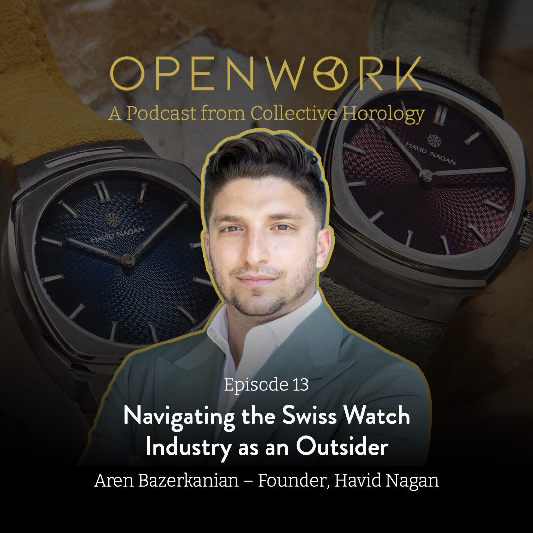 Navigating the Swiss Watch Industry as an Outsider – Aren Bazerkanian (Founder, Havid Nagan)