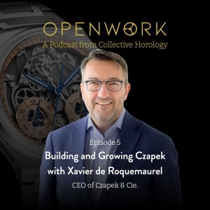 Building and Growing Czapek – Xavier de Roquemaurel (CEO of Czapek)