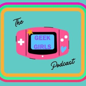 Geek Girls Podcast S1E1 - Intro