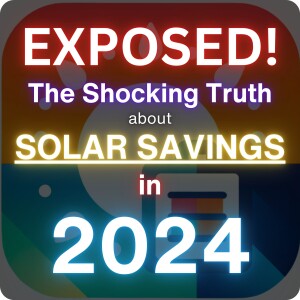 Exposed! The Shocking Truth About Solar Savings in 2024!