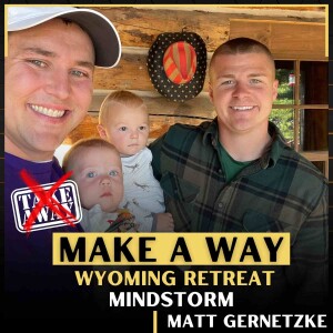 Make A Way-  Part 4 w/Matt Gernetske