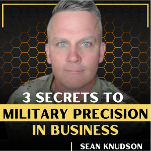 3 Secrets to  Military Precision in Business