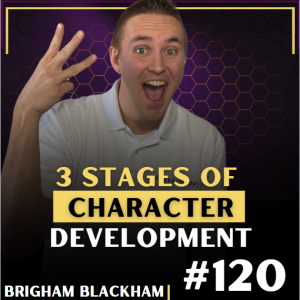 3 Stages of Character Development w/ Brigham Blackham