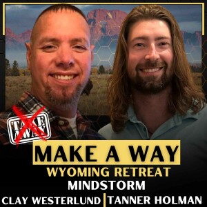 Make A Way- Part 5 w/Clay Westerlund & Tanner Holman