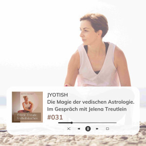 #031 Jyotish - die vedische Astrologie. Im Gespräch mit Jelena Treutlein