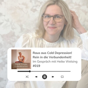 #019 Raus aus Cold Depression! Rein in die Verbundenheit! // Im Gespräch mit Heike Welsing