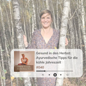 #040 // Gesund in den Herbst: Ayurvedische Tipps für die kühle Jahreszeit