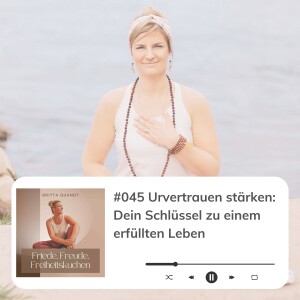 #045 Urvertrauen stärken: Dein Schlüssel zu einem erfüllten Leben