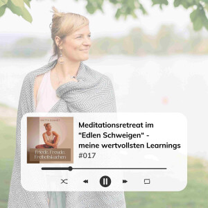 #017 Meditationsretreat im "Edlen Schweigen" - Meine wertvollsten Learnings