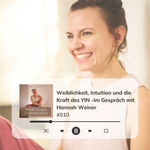 #010 Weiblichkeit, Intuition und die Kraft des YIN - Im Gespräch mit Hannah Weiner