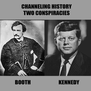 Channeling the Truth About the Booth and Kennedy Conspiracies - Channeling History Podcast