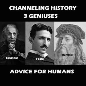 3 Geniuses Advice for Humans - Channeling History Podcast