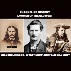 Channeling History - Lawmen of the Old West, Hickok, Earp, Cody