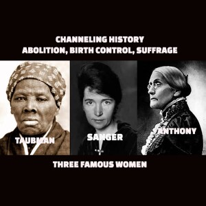 Channeling History - Harriet Tubman, Margaret Sanger and Susan B. Anthony