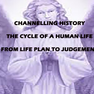 The Cycle of a Human Life - Channeling History