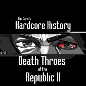 Hardcore History 35 - Death Throes of the Republic II