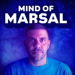 Mind Of Marsal Podcast - Episode 50