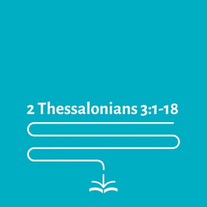 2 Thessalonians 3:1-18 - Amy Wicks