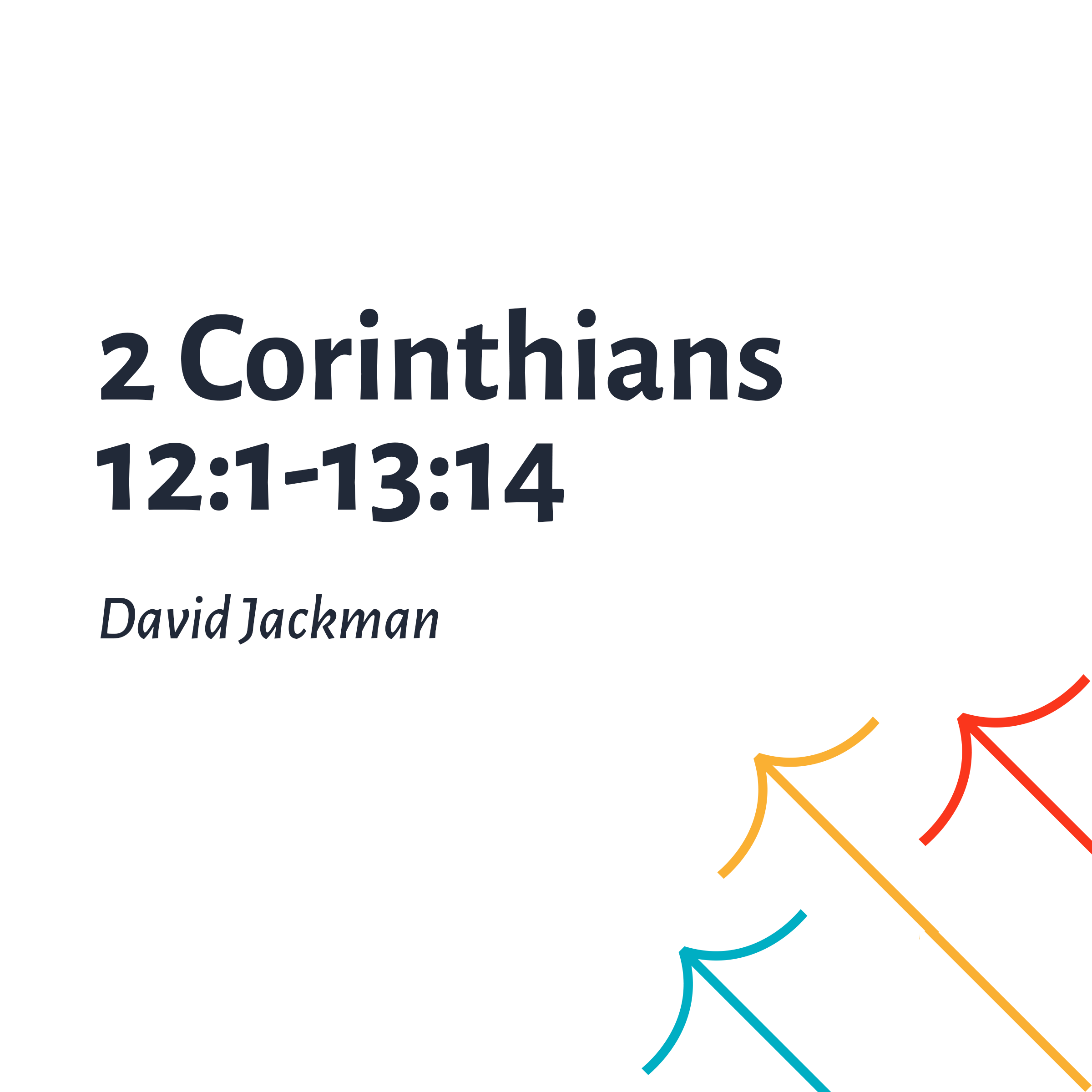 2 Corinthians 12:1-13:14 - David Jackman