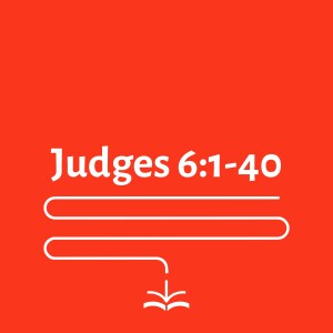 Judges 6:1-40 - Denesh Divyanathan