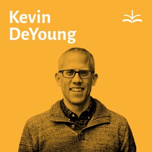 Dr. Kevin DeYoung – Revelation 8, Apocalyptic Literature, and How to Make History