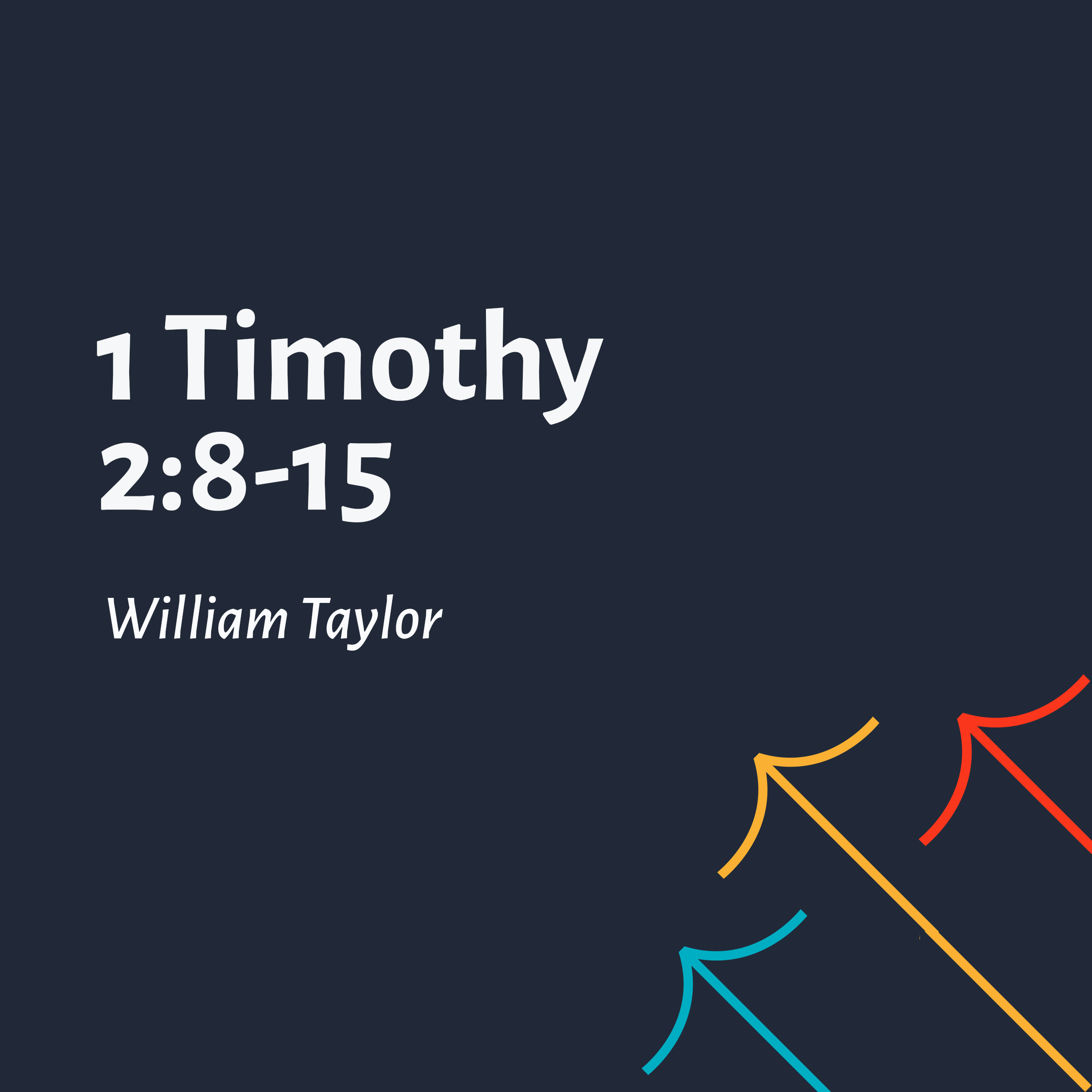 1 Timothy 2:8-15 - William Taylor