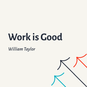 Work is Good - William Taylor