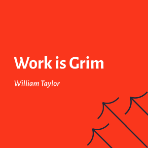 Work is Grim - William Taylor