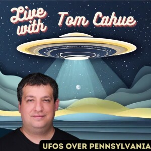 Live with Tom Cahue: UFOs over Pennsylvania