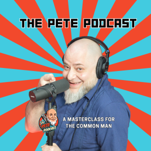Introducing The Pete Podcast: A Masterclass For The Common Man