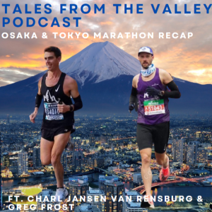 Tales from the Valley Podcast - Japan Marathon Recap ft. Charl Jansen Van Rensburg & Greg Frost