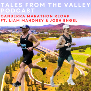 Tales from the Valley Podcast - Canberra Marathon Recap ft. Liam Mahoney & Josh Engel