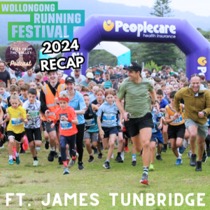 Tales from the Valley Podcast - Wollongong Running Festival Recap ft. James Tunbridge