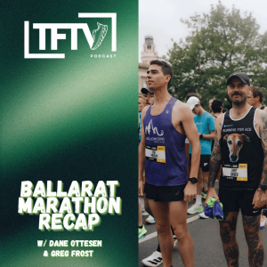 TFTV Ballarat Marathon Recap ft. Dane Ottesen & Greg Frost