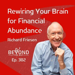 Rewiring Your Brain for Financial Abundance - Richard Friesen