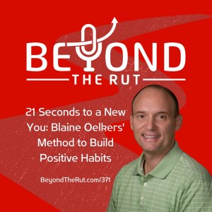 21 Seconds to a New You: Blaine Oelkers’ Method to Build Positive Habits