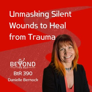 Unmasking Silent Wounds to Heal from Trauma with Danielle Bernock