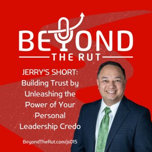 JERRY’S SHORT: Building Trust by Unleashing the Power of Your Personal Leadership Credo