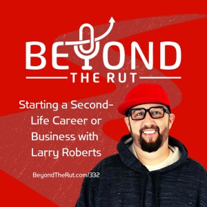 Start a Second Life Career or Business with Larry Roberts