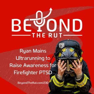 Ryan Mains Ultrarunning to Raise Awareness for Firefighter PTSD