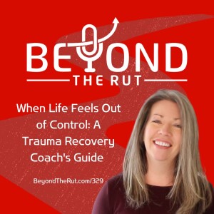 When Life Feels Out of Control: A Trauma Recovery Coach’s Guide