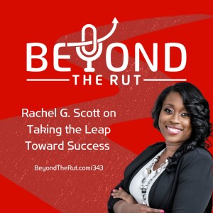 Rachel G. Scott on Taking the Leap Toward Success