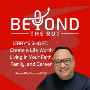 Create a Life Worth Living in Your Faith, Family, and Career