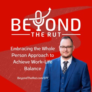 Embracing the Whole Person Approach to Achieve Work-Life Balance